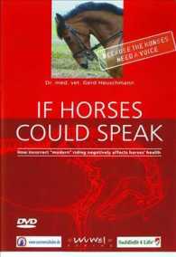 If Horses Could Speak : How Incorrect 'Modern' Riding Negatively Affects Horses' Health （DVD）