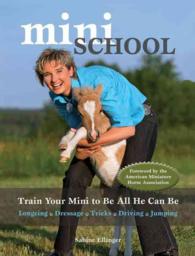 Mini School : Training Your Mini to Be All He Can Be; Longeing, Dressage, Tricks, Driving, Jumping