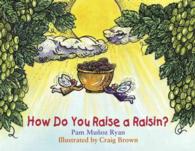 How Do You Raise a Raisin? （First edition. ）