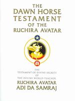 The Dawn Horse Testament of the Ruchira Avatar : The Testament of Divine Secrets of the Divine World-teacher, Ruchira Avatar Adi Da Samraj （3 SLP）