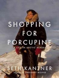 Shopping for Porcupine : A Life in Arctic Alaska -- Paperback / softback （First Trad）