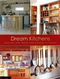 Dream Kitchens : Recipes and Ideas for Modern Kitchens