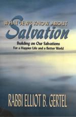 What Jews Know about Salvation : Building on Our Salvations for a Happier Life and a Better World （1ST）