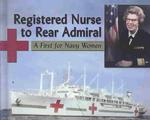 Registered Nurse to Rear Admiral : A First for Navy Women （1ST）