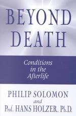 Beyond Death : Conditions in the Afterlife