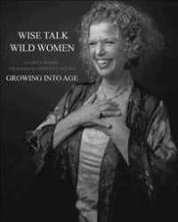 Wise Talk, Wild Women : Growing into Age （Reprint）