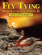 Fly Tying Made Clear and Simple II : Advanced Techniques