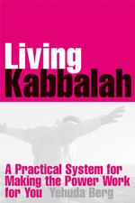 Living Kabbalah : A Practical System for Making the Power Work for You