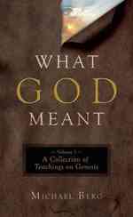 What God Meant : A Collection of Teaching on Genesis