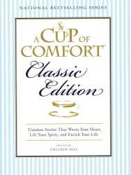 A Cup of Comfort : Timeless Stories That Warm Your Heart, Lift Your Spirit, and Enrich Your Life, Classic Edition (A Cup of Comfort)