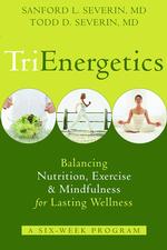 Trienergetics : Balancing Nutrition, Exercise, & Mindfulness for Lasting Wellness