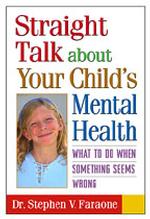 Straight Talk about Your Child's Mental Health : What to Do When Something Seems Wrong