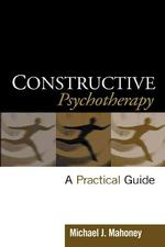 構築的精神療法：実践ガイド<br>Constructive Psychotherapy : A Practical Guide