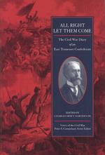 All Right Let Them Come : The Civil War Diary of an East Tennessee Confederate (Voices of the Civil War)