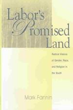 Labor'S Promised Land : Radical Visions of Gender, Race, and