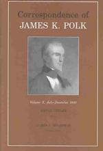 Correspondence of James K. Polk, Vol. 10 : July-December 1845 (Utp Correspondence James Polk)
