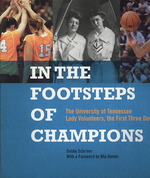 In the Footsteps of Champions : The University of Tennessee Lady Volunteers, the First Three Decades