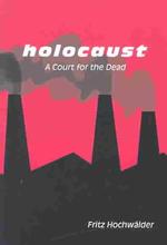 Holocaust : A Court for the Dead : a Play in Three Acts (Studies in Austrian Literature, Culture, and Thought Translation Series)