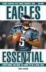 Eagles Essential : Everything You Need to Know to Be a Real Fan! (Essential)