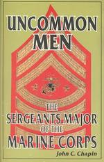 Uncommon Men: The Sergeants Major of the Marine Corps