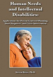 Human Needs and Intellectual Disabilities : Applications for Person Centered Planning, Dual Diagnosis, and Crisis Intervention