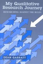 My Qualitative Research Journey : Researching against the Rules (Qualitative Studies on Schools & Schooling)