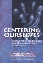 Centering Ourselves : African American Feminist and Womanist Studies of Discourse (Communication Alternatives)