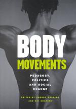 Body Movements : Pedagogy, Politics and Social Change (Critical Education & Ethics)