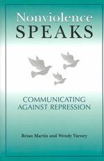 Nonviolence Speaks : Communicating against Repression (Communication Alternatives)