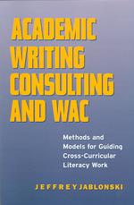 Academic Writing Consulting and WAC : Methods and Models for Guiding Cross-curricular Literacy Work (Research in the Teaching of Rhetoric and Composition)