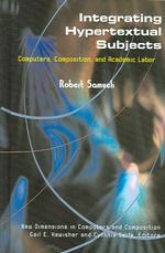Integrating Hypertextual Subjects : Computers, Composition, and Academic Labor (New Directions in Computers and Composition)