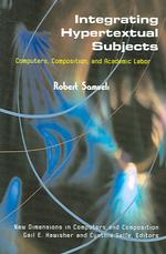 Integrating Hypertextual Subjects : Computers, Composition, and Academic Labor (New Directions in Computers and Composition)