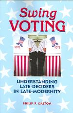Swing Voting : Understanding Late Deciders in Late Modernity (Hampton Press Communication Series: Critical Bodies)