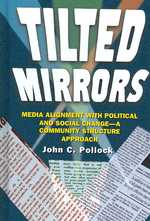 Tilted Mirrors : Media Alignment with Political and Social Change - a Community Structure Approach (Hampton Press Communication Series (Mass Media & Journalism Subseries))