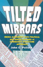 Tilted Mirrors : Media Alignment with Political and Social Change - a Community Structure Approach (Hampton Press Communication Series (Mass Media & Journalism Subseries))