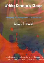 Writing Community Change : Designing Technologies for Citizen Action (New Directions in Computers and Composition)