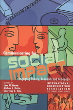 Communication for Social Impact : Engaging Theory, Research and Pedagogy