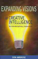Expanding Visions of Creative Intelligence : An Interdisciplinary Investigation (Perspectives on Creativity Research)