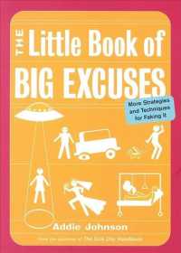 The Little Book of Big Excuses : More Strategies and Techniques for Faking It