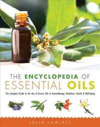 The Encyclopedia of Essential Oils : The Complete Guide to the Use of Aromatic Oils in Aromatherapy, Herbalism, Health, & Well-Being （1ST）