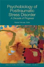 PTSDの心理生物学<br>Psychobiology of Posttraumatic Stress Disorder : A Decade of Progress (The Annals of the New York Academy of Sciences) 〈Vol. 1071〉