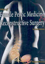 Atlas of Female Pelvic Medicine and Reconstructive Surgery （2ND）
