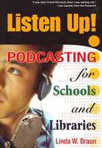 Listen Up! : Podcasting for Schools and Libraries