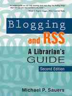 Blogging and RSS : A Librarian's Guide （2ND）