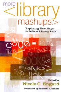 More Library Mashups : Exploring New Ways to Deliver Library Data
