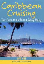 Caribbean Cruising : Your Guide to the Perfect Sailing Holiday