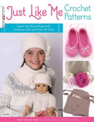 Just Like Me Crochet Patterns : Quick-And-Easy Projects for American Girls and Their 18 Dolls (Design Originals)