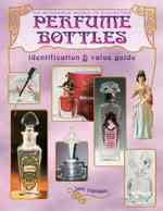The Wonderful World of Collecting Perfume Bottles : Identification & value guide