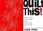 Quilt This : Practical Patterns for Everyday Quilting