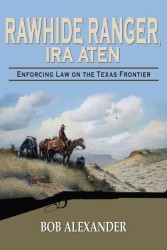 Rawhide Ranger, Ira Aten : Enforcing Law on the Texas Frontier